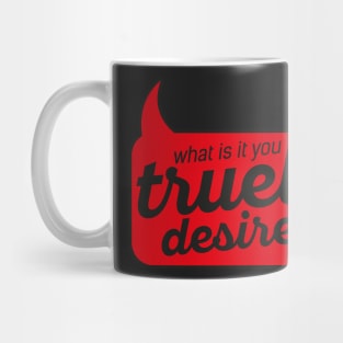 what is it you truely desire Mug